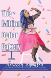 Million Dollar Bakery: A Story of Pursuing Your Passion & Creating the Life of Your Dreams. How I Turned My Hobby into a Million Dollar Business & How You Can Too!