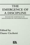 The Emergence of a Discipline: Rochester Symposium on Developmental Psychopathology, Volume 1