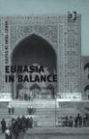 Eurasia in Balance: U.S. and the Regional Power Shift (US Foreign Policy And Conflict in Islamic World)