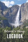 Yosemite Hiking Logbook: Guided Journal with Template Pages to Record Sixty Hikes