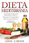 Dieta Mediterránea: Guía Paso a Paso Y Recetas Comprobadas Para Comer Mejor Y Adelgazar (Libro En Español/Mediterranean Diet Book Spanish