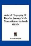 Animal Biography Or Popular Zoology V1-2: Mammiferous Animals (1820)
