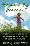 Promised by Heaven: A Doctor's Return from the Afterlife to a Destiny of Love and Healing