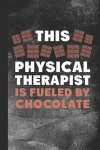 This Physical Therapist Is Fueled by Chocolate: Blank Lined Notebook Journal for Physical Therapist