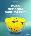 Bygg det goda varumärket : så blir kunden er bästa säljare