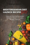 MEDITERRANEAN DIET LAUNCH RECIPES Vol. 2: Tasty and Easy Mediterranean Meals for Weight Loss and a Healthy Lifestyle