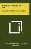 Foreign Affairs And You: How American Foreign Policy Is Made And What It Means To You