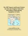 The 2007 Import and Export Market for Parts for Sound or Television Recording or Reproducing Equipment in India