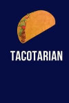 Tacotarian: Funny Taco Notebook Novelty Gift for Men Diary for Taco Lovers, Blank Lined Travel Journal to Write In Ideas