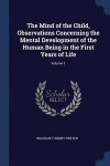 The Mind of the Child, Observations Concerning the Mental Development of the Human Being in the First Years of Life; Volume 1