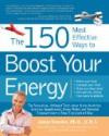 The Most Effective Ways on Earth to Boost Your Energy: The Surprising, Unbiased Truth about Using Nutrition, Exercise, Supplements, Stress Relief, and Personal Empowerment to Stay Energized All Day