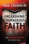 Unleashing Courageous Faith: The Hidden Power of a Man's Soul