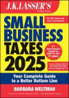 J.K. Lasser's Small Business Taxes 2025: Your Complete Guide to a Better Bottom Line