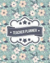 Teacher Planner: Blue Floral Pattern + BONUS Student Information Log Weekly Lesson Plans Monthly Schedule Calendar