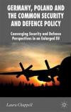 Germany, Poland and the Common Security and Defence Policy: Converging Security and Defence Perspectives in an Enlarged EU (New Perspectives in German Political Studies)