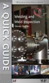 A Quick Guide to Welding and Weld Inspection (Woodhead Publishing Series in Welding and Other Joining Technologies)