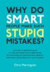 Why Do Smart People Make Such Stupid Mistakes?: A Practical Negotiation Guide to More Profitable Client Relationshipsfor Marketing and Communication ... Teams and Professional Service People