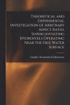 Theoretical and Experimental Investigation of Arbitrary Aspect Ratio, Supercavitating Hydrofoils Operating Near the Free Water Surface