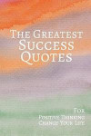 The Greatest Success Quotes: For Positive Thinking Change Your Life: 365 Quotes 6x9 Inches