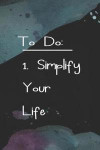 To Do: 1. Simplify Your Life: Blank Lined Notebook Journal Diary Composition Notepad 120 Pages 6x9 Paperback ( Decluttering )
