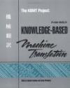 The KBMT Project : A Case Study in Knowledge-Based Machine Translation