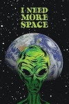 I Need More Space: Green Alien Journal with Planet Earth and Galaxy, 6 x 9 Blank Lined Writing Notebook for Travel, School and Fun