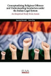 Conceptualizing Religious Offences and Understanding Secularism under the Indian Legal System: An Empirical Study from Assam