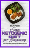 Easy Ketogenic Diet for Beginners: A Tasty and Easy Cookbook To Enjoy Your Delicious Low Carb Ketogenic Recipes