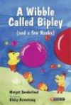 A Wibble Called Bipley and a Few Honks: Storybook (Storybooks for Troubled Children)