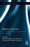 Religions in Movement: The Local and the Global in Contemporary Faith Traditions (Routledge Studies in Religion)