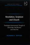 Revelation, Scripture and Church: Theological Hermeneutic Thought of James Barr, Paul Ricoeur and Hans Frei (Ashgate New Critical Thinking in Religion, Theology, and Biblical Studies)
