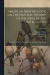 American Ornithology, or, The Natural History of the Birds of the United States