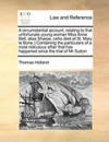 A circumstantial account, relating to that unfortunate young woman Miss Anne Bell, alias Sharpe, (who died at St. Mary le Bone.) Containing the ... has happened since the trial of Mr Sutton