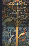 Lexicon Plutarcheum Et Vitas Et Opera Moralia Complectens; Volume 1