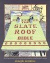 The Slate Roof Bible: Everything You Wanted to Know About Slate Roofs Including How to Keep Them Alive for Centuries