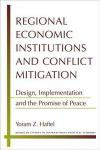 Regional Economic Institutions and Conflict Mitigation: Design, Implementation, and the Promise of Peace (Michigan Studies in International Political Economy)
