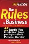 Fast Company The Rules of Business : 55 Essential Ideas to Help Smart People (and Organizations) Perform At Their Best