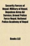 Security Forces of Nepal: Military of Nepal, Nepalese Army Air Service, Armed Police Force Nepal, Nepal Police, Nepal during World War II