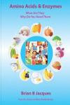 Amino Acids & Enzymes: What Are They - Why Do You Need Them (Mini Health Series) (Volume 16)
