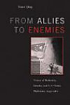 From Allies to Enemies: Visions of Modernity, Identity, and U.S.-China Diplomacy, 1945â?"1960
