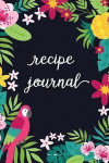 Recipe Journal: Blank Recipe Book Tropical Journal Lined Small Cookbook (6 x 9) Personalized Gift for Baking Cooking Lovers Special Re