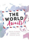 The World Awaits!: Keep All Your Trip's Information on Hand with a Travel Planner and Journal Full of To-do Lists, Check Lists, Itinerari