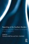 Reporting at the Southern Borders: Journalism and Public Debates on Immigration in the US and the EU (Routledge Studies in Global Information, Politics and Society)