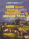 How Many People Traveled the Oregon Trail?: And Other Questions About the Trail West (Six Questions of American History)