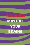 Warning May Eat Your Brains: Blank Lined Notebook ( Zombie ) (Purple And Green Waves)