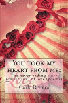 You took my heart from me: The never ending story (collection) of love (poems)