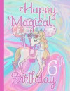 Happy Magical 6th Birthday: Unicorn Draw and Write Journal. Blank Lined Writing and Drawing Pages Designed with Unicorns & Positive Affirmations