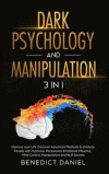 Dark Psychology and Manipulation: Improve your Life. Discover Advanced Methods to Analyze People with Hypnosis, Persuasion, Emotional Influence, Mind