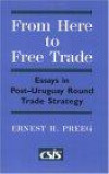 From Here to Free Trade: Essays in Post-Uruguay Round Trade Strategy