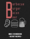 Barbecue Burger Bacon Beer: BBQ Cookbook - Secret Recipes for Men